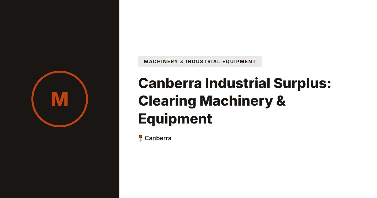 Canberra Industrial Surplus: Clearing Machinery & Equipment