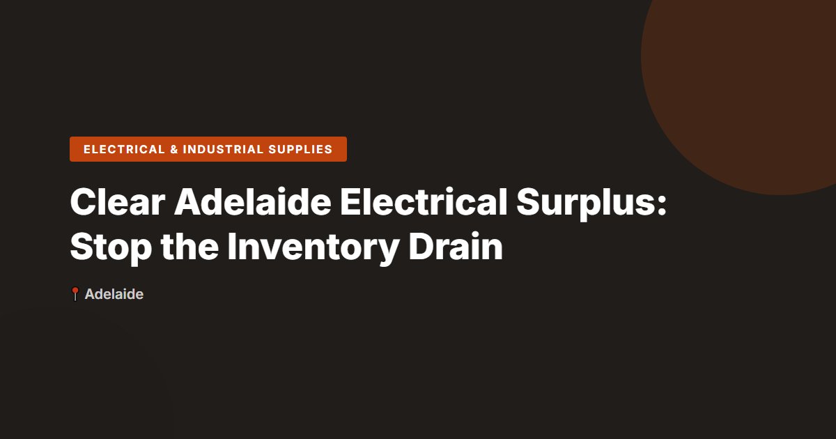 Clear Adelaide Electrical Surplus: Stop the Inventory Drain