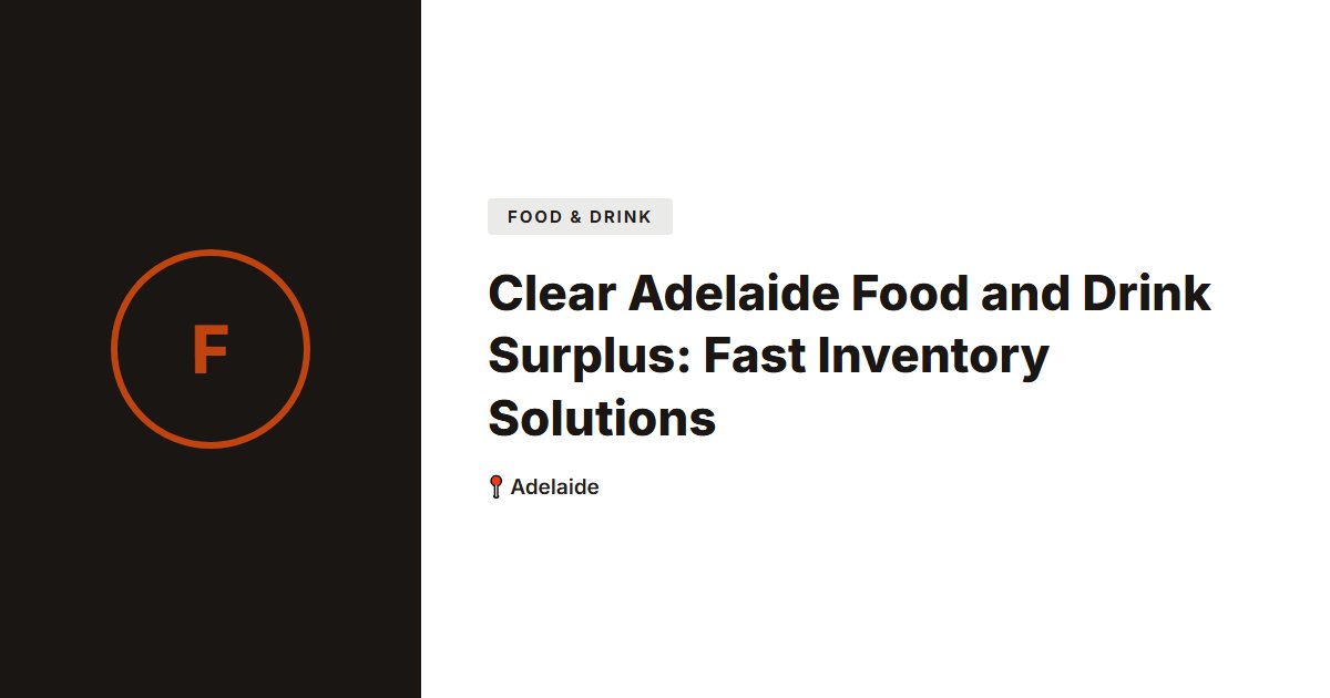 Clear Adelaide Food and Drink Surplus: Fast Inventory Solutions