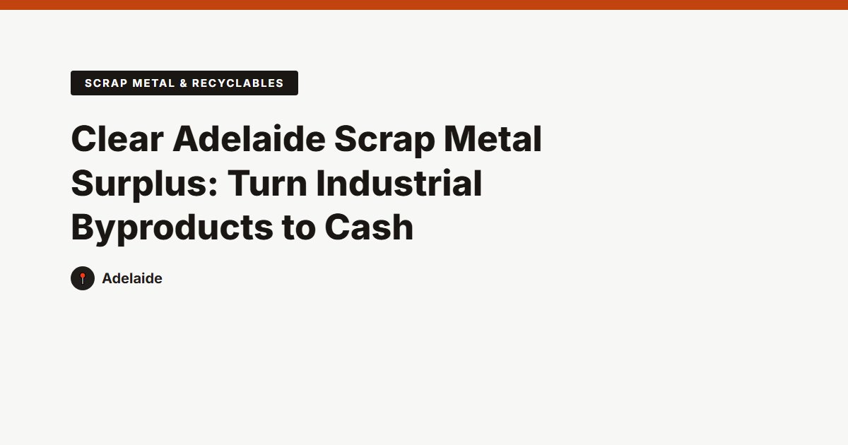 Clear Adelaide Scrap Metal Surplus: Turn Industrial Byproducts to Cash