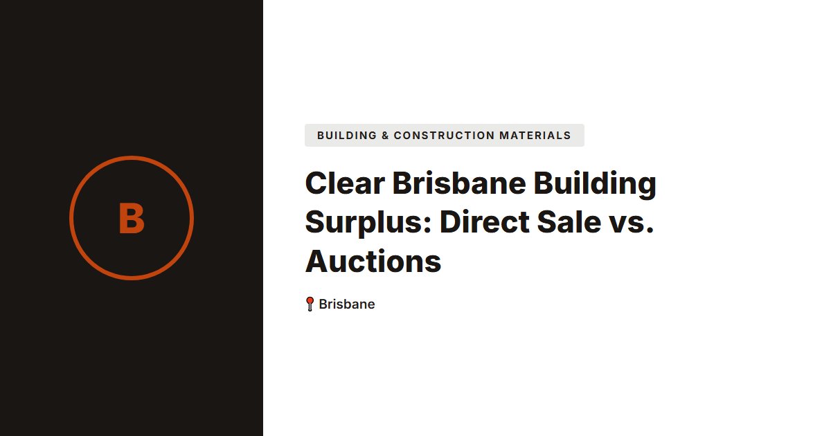 Clear Brisbane Building Surplus: Direct Sale vs. Auctions