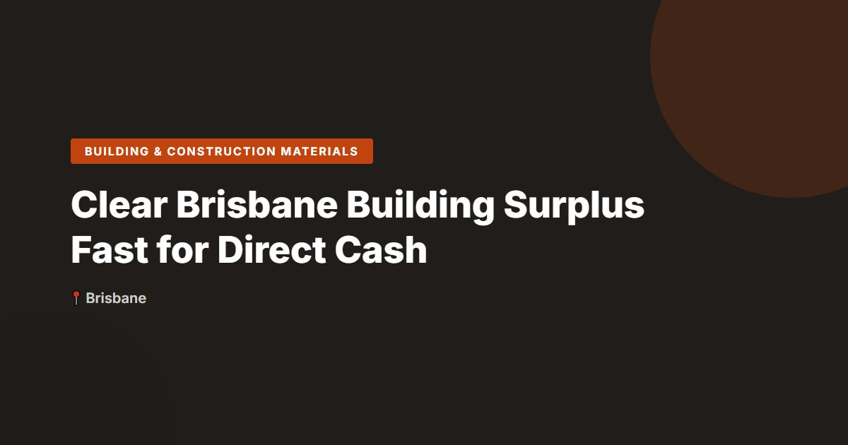 Clear Brisbane Building Surplus Fast for Direct Cash