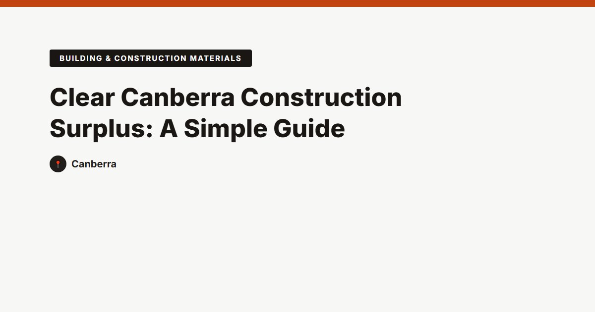 Clear Canberra Construction Surplus: A Simple Guide