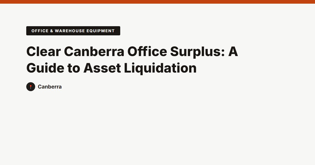 Clear Canberra Office Surplus: A Guide to Asset Liquidation