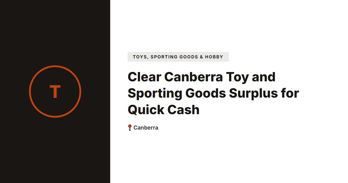 Toys, Sporting Goods & Hobby surplus stock — Canberra