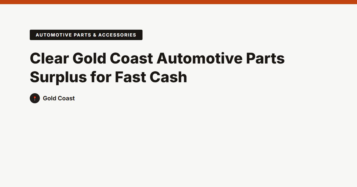 Clear Gold Coast Automotive Parts Surplus for Fast Cash