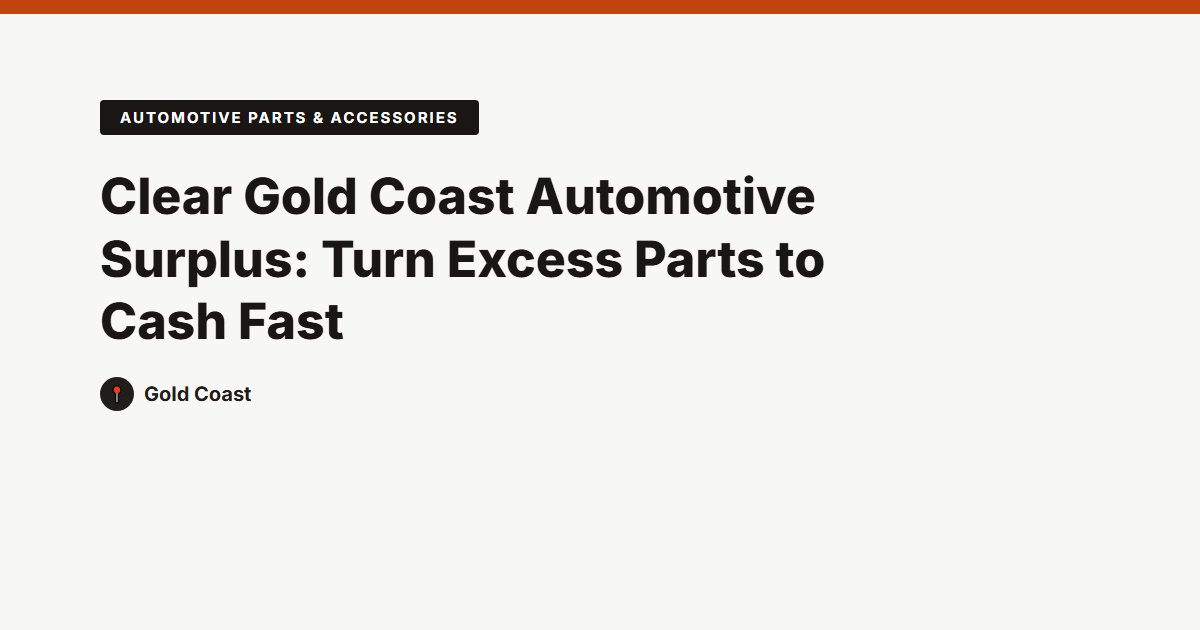 Clear Gold Coast Automotive Surplus: Turn Excess Parts to Cash Fast