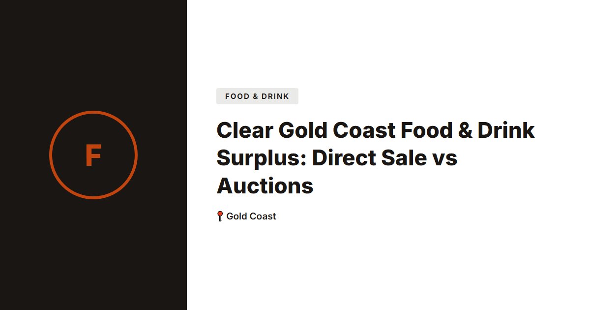 Clear Gold Coast Food & Drink Surplus: Direct Sale vs Auctions