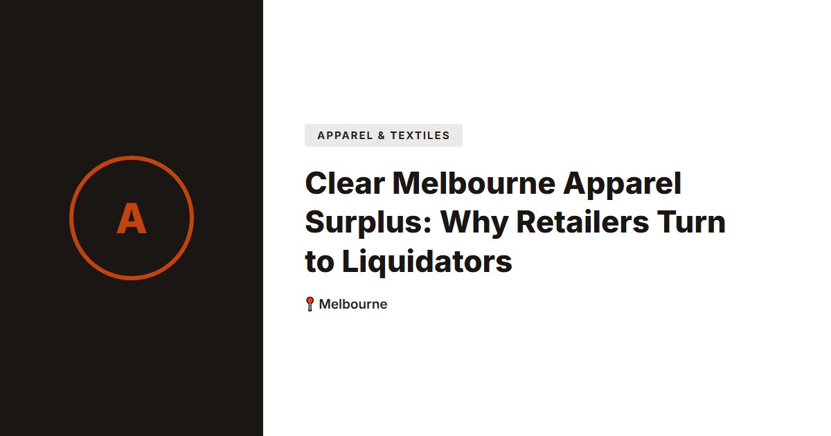 Clear Melbourne Apparel Surplus: Why Retailers Turn to Liquidators