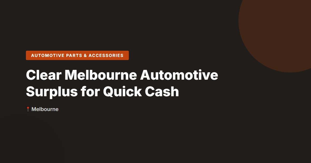 Clear Melbourne Automotive Surplus for Quick Cash