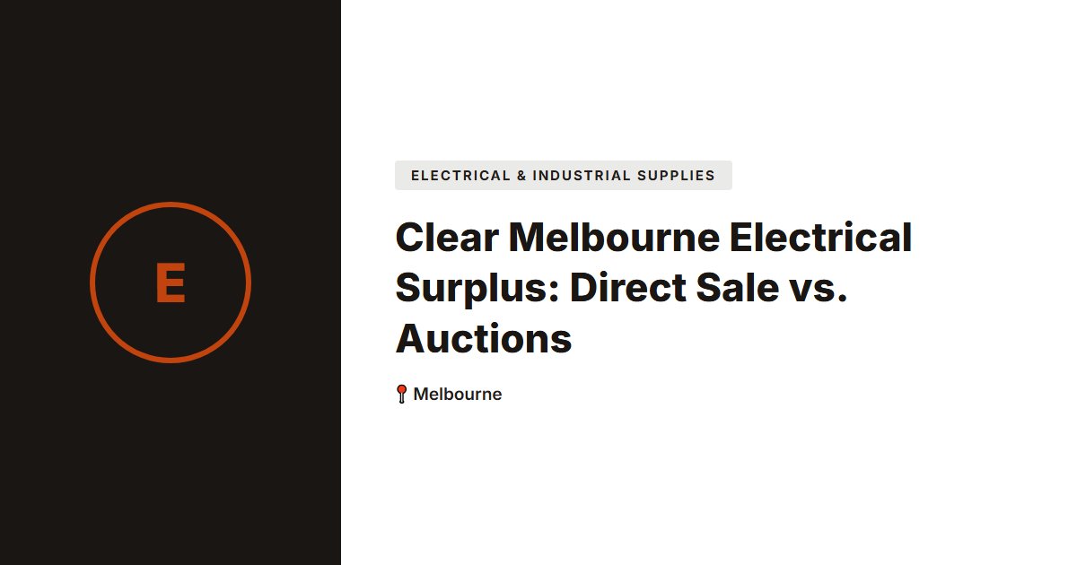 Clear Melbourne Electrical Surplus: Direct Sale vs. Auctions