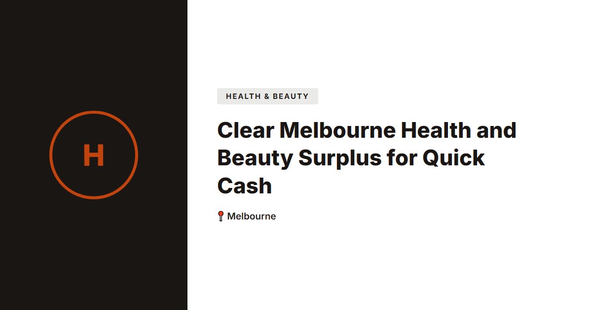 Clear Melbourne Health and Beauty Surplus for Quick Cash