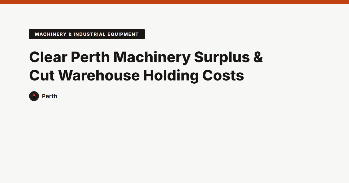 Clear Perth Machinery Surplus & Cut Warehouse Holding Costs