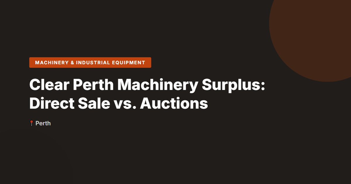 Clear Perth Machinery Surplus: Direct Sale vs. Auctions