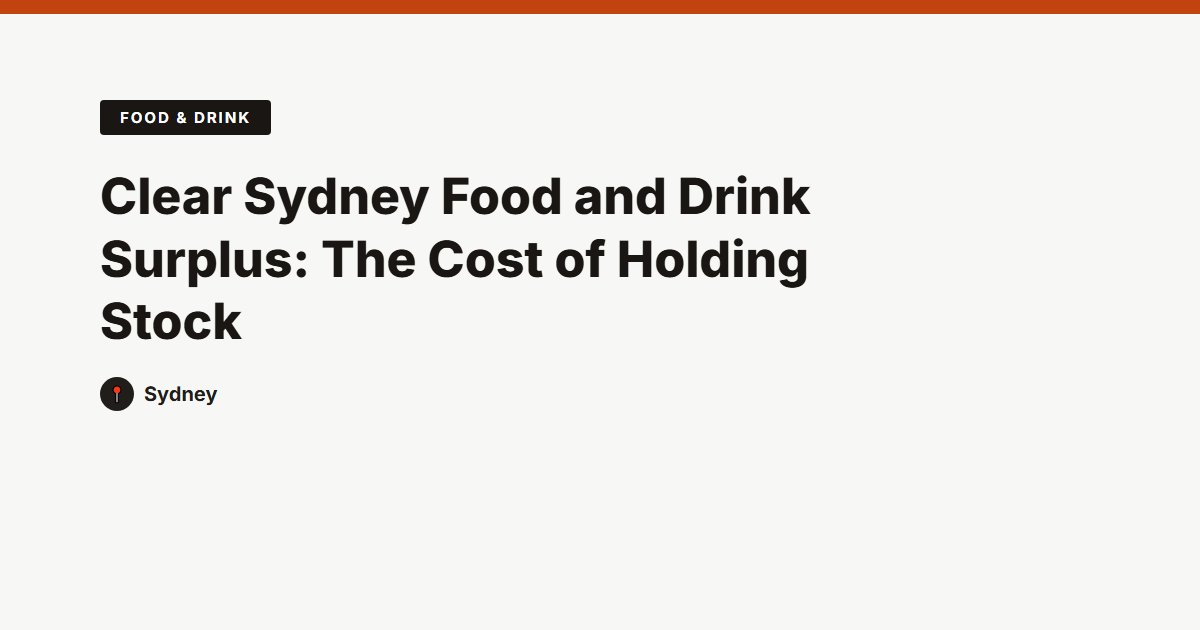 Clear Sydney Food and Drink Surplus: The Cost of Holding Stock
