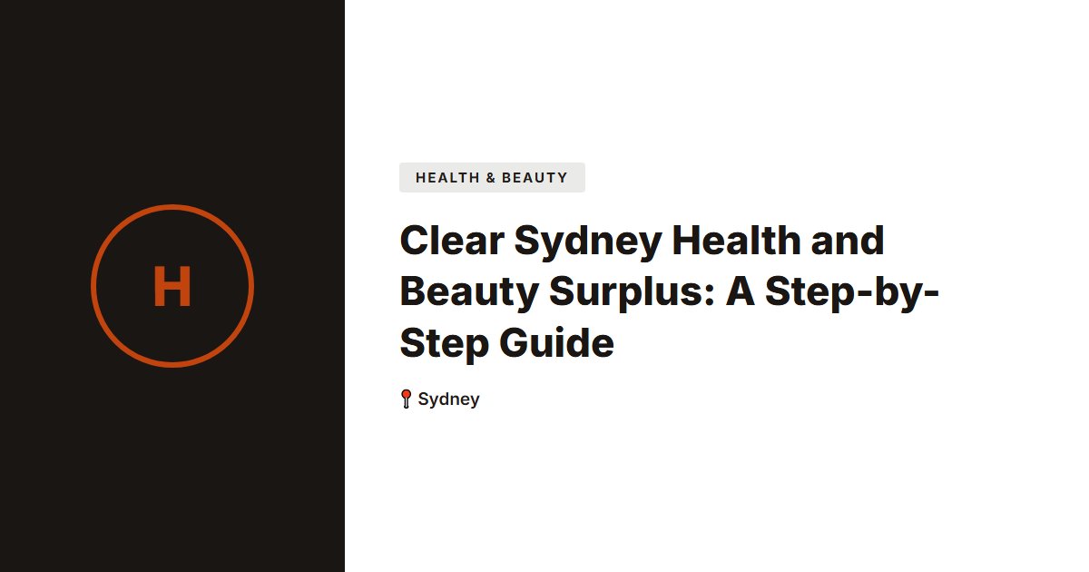 Clear Sydney Health and Beauty Surplus: A Step-by-Step Guide