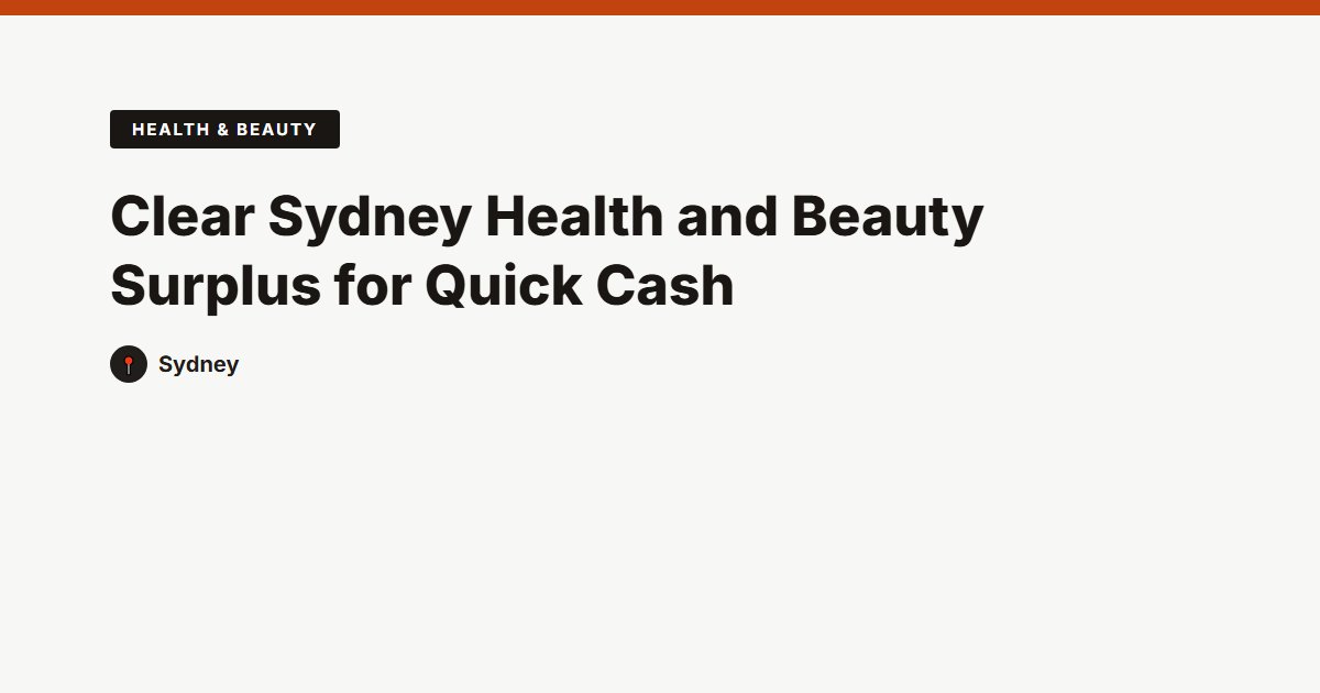 Clear Sydney Health and Beauty Surplus for Quick Cash
