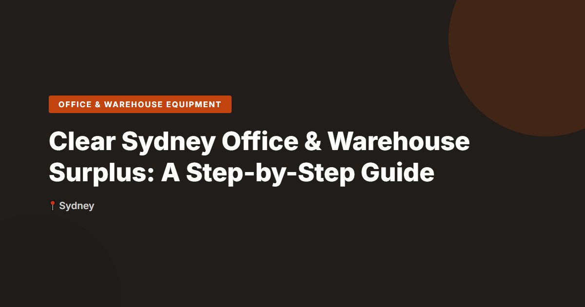 Clear Sydney Office & Warehouse Surplus: A Step-by-Step Guide