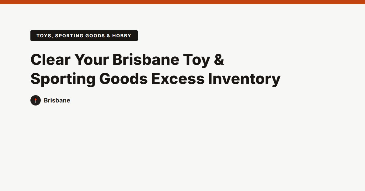 Clear Your Brisbane Toy & Sporting Goods Excess Inventory