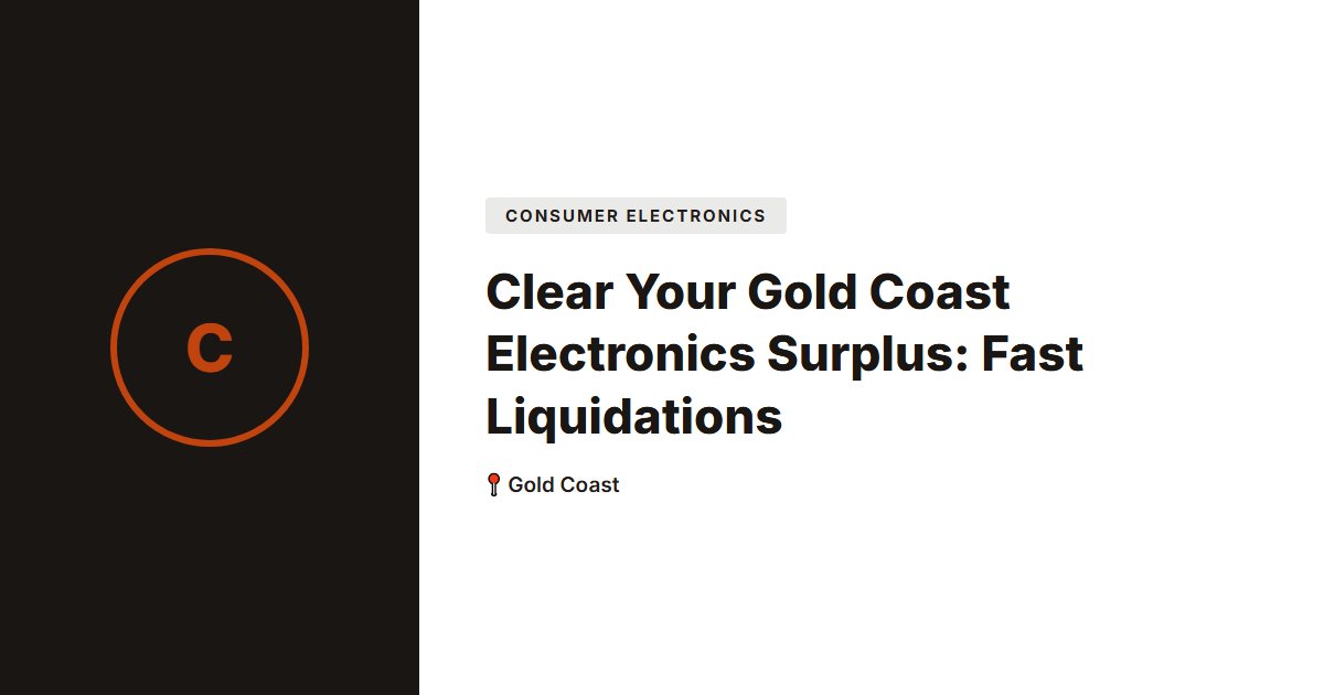 Clear Your Gold Coast Electronics Surplus: Fast Liquidations