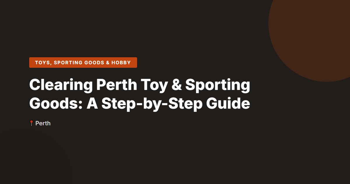 Clearing Perth Toy & Sporting Goods: A Step-by-Step Guide