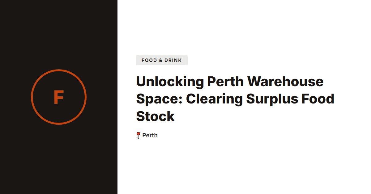 Unlocking Perth Warehouse Space: Clearing Surplus Food Stock